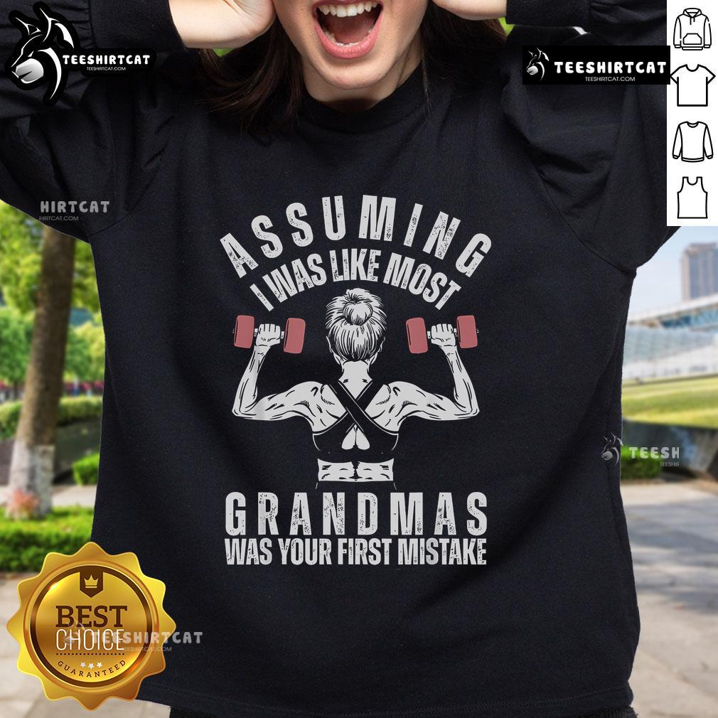 Funny gym sweatshirt saying 'Nice assuming I was like most grandmas was your first mistake' for active grandmothers.