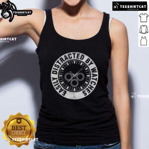 Nice tank top for watch lovers, featuring 'Easily Distracted by Watches' for horologists and watch collectors.