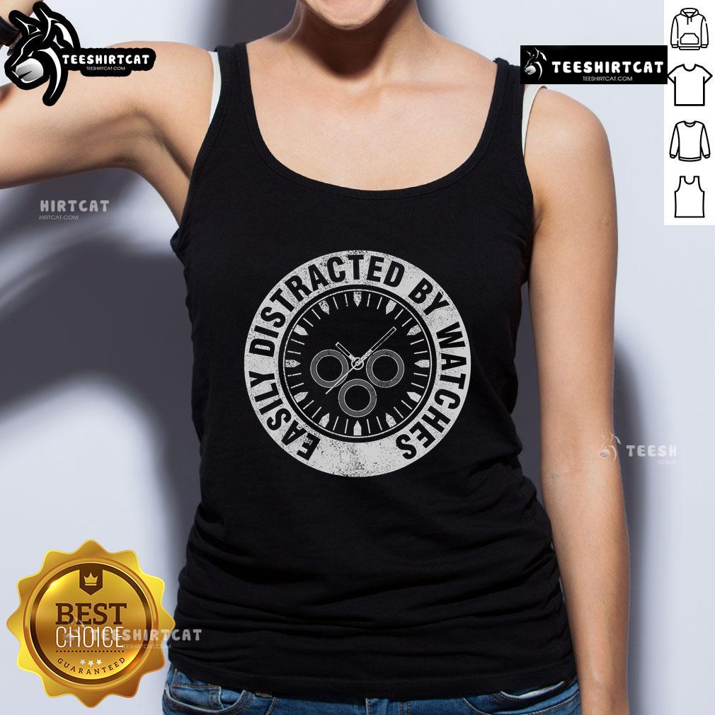 Nice tank top for watch lovers, featuring 'Easily Distracted by Watches' for horologists and watch collectors.