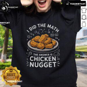 Funny chicken nugget sweatshirt for food lovers featuring the phrase 'I Did The Math, Answer Is Chicken Nugget.'