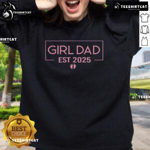 Nice Girl Dad sweatshirt for proud fathers, established 2025, featuring a stylish design perfect for any dad of a girl.