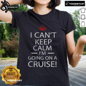Nice I Can't Keep Calm I'm Going On A Cruise Ladies Tee in vibrant colors, perfect for cruise enthusiasts and summer outings.