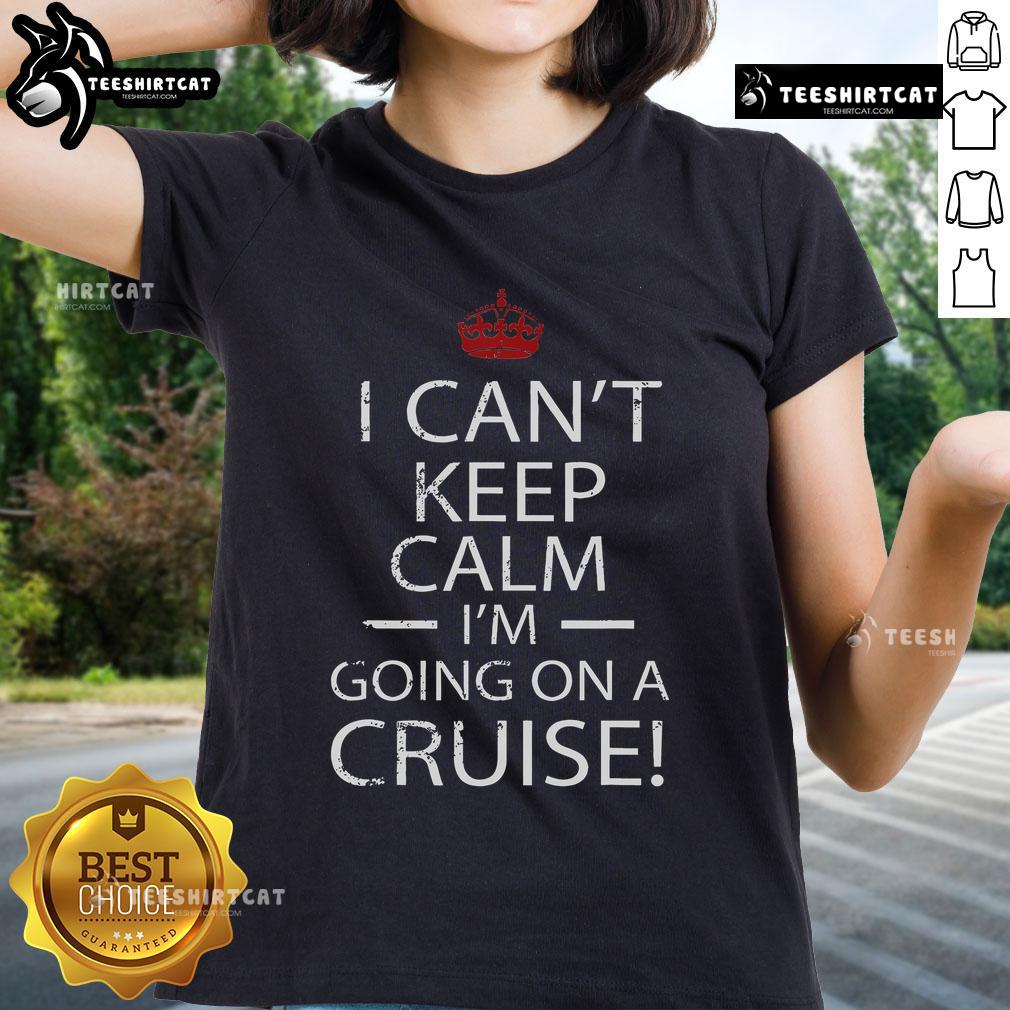 Nice I Can't Keep Calm I'm Going On A Cruise Ladies Tee in vibrant colors, perfect for cruise enthusiasts and summer outings.