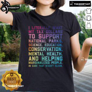 Womens tee featuring 'I Literally Want My Tax Dollars To Support National Parks' slogan, perfect for nature lovers.