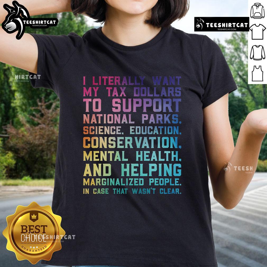 Womens tee featuring 'I Literally Want My Tax Dollars To Support National Parks' slogan, perfect for nature lovers.