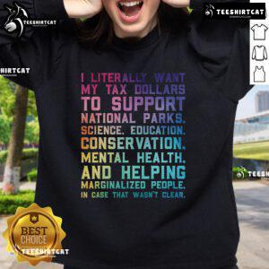 Cozy sweatshirt with 'I Literally Want My Tax Dollars To Support National Parks' slogan, perfect for nature lovers.