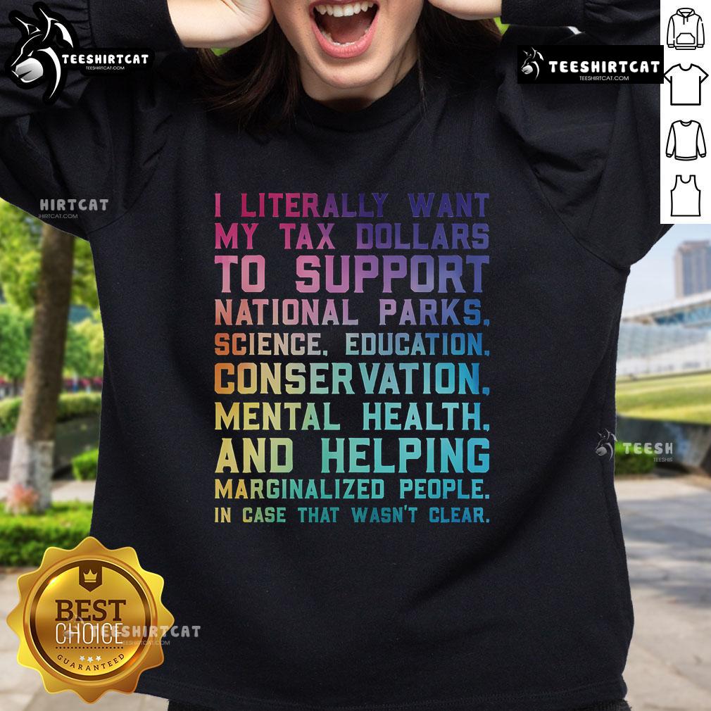 Cozy sweatshirt with 'I Literally Want My Tax Dollars To Support National Parks' slogan, perfect for nature lovers.