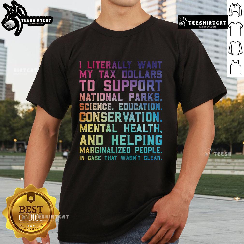 Nice I Literally Want My Tax Dollars To Support National Parks T-Shirt in vibrant colors, promoting conservation and outdoor enjoyment.