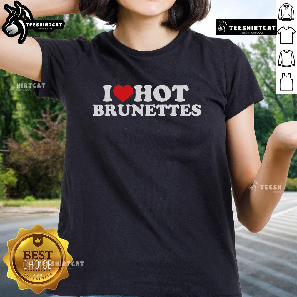Nice I Love Hot Brunettes Ladies Tee featuring stylish design and vibrant colors for fashion-forward women.