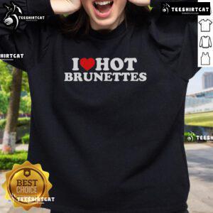 Nice I Love Hot Brunettes sweatshirt featuring bold text on a stylish black background, perfect for casual wear.