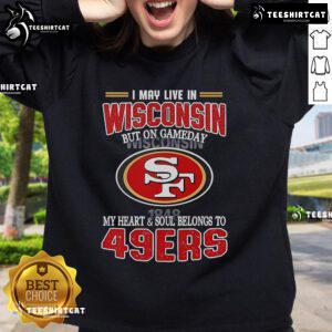 Cozy sweatshirt featuring 'My Heart and Soul Belongs to San Francisco 49ers' for game day fans in Wisconsin.