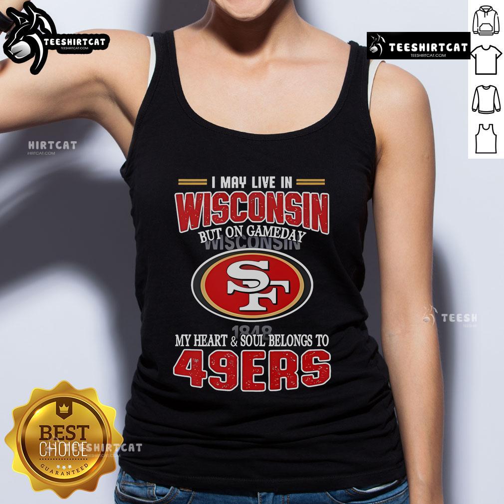 San Francisco 49ers tank top with 'Nice, I may live in Wisconsin but on game day my heart belongs to 49ers' slogan.