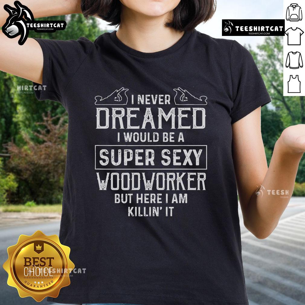 Super sexy wood worker women's tee shirt with bold text design, perfect for confident female carpenters.