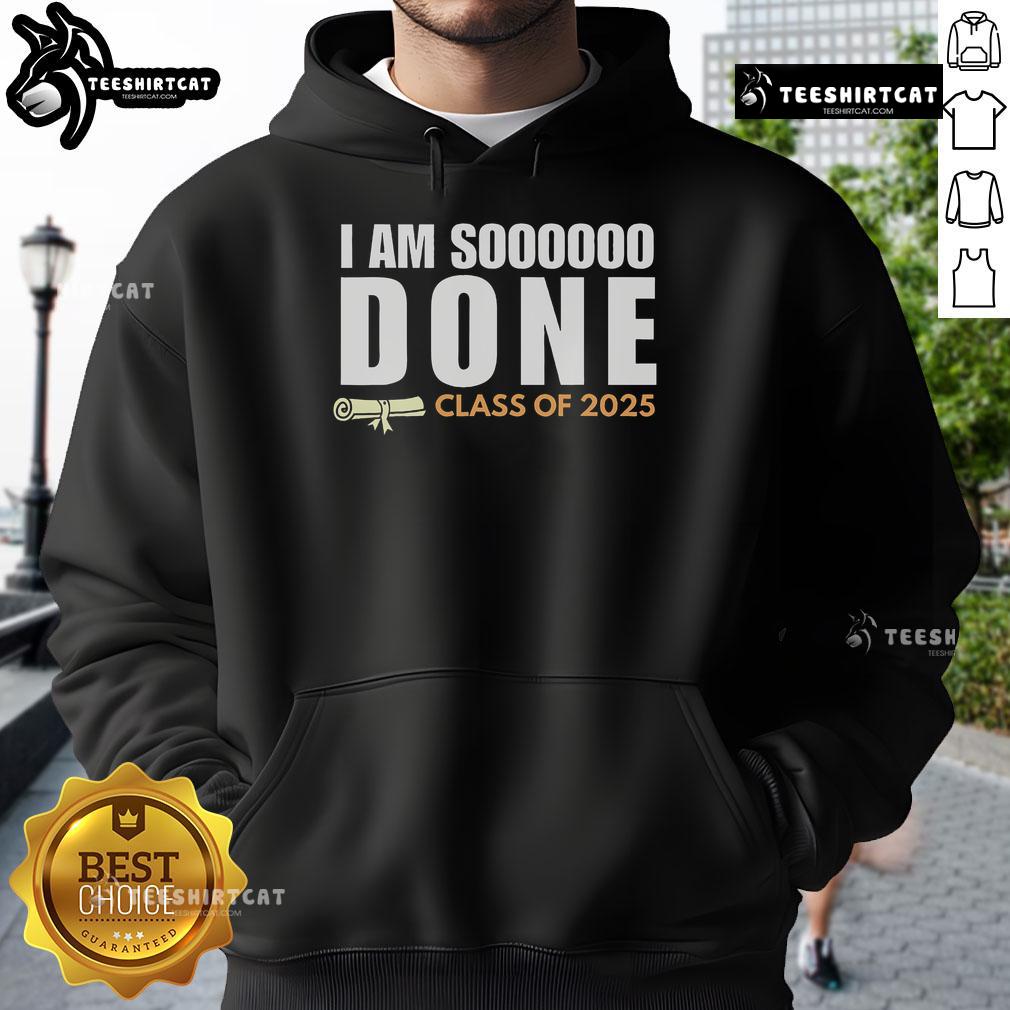 Alt Text: Class of 2025 senior graduation hoodie saying 'Nice, I'm So Done' in bold letters, perfect for graduation celebrations.