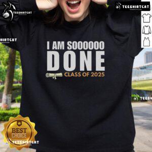 Alt Text: Class of 2025 senior graduation sweatshirt featuring 'Nice, I'm So Done' slogan in a stylish design.