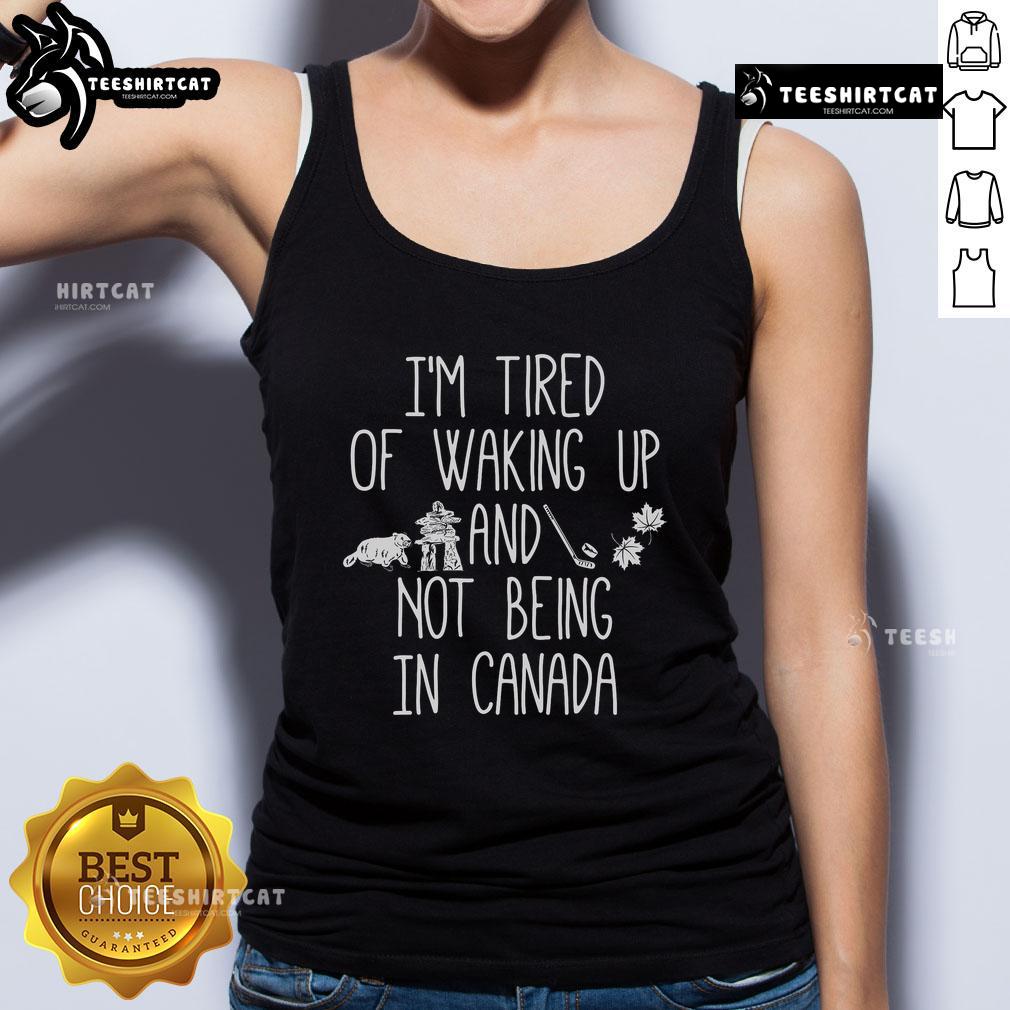 Comfortable tank top featuring 'I'm Tired of Waking Up and Not Being in Canada' design, perfect for Canadian pride.