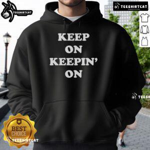 Nice Keep On Keepin On Hoodie in vibrant colors, perfect for casual wear and motivational style.