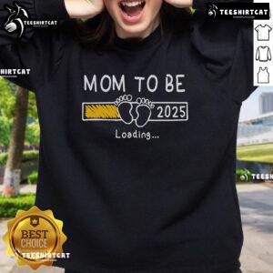 Nice Mom To Be 2025 Loading sweatshirt design, celebrating the journey to motherhood with a stylish and trendy look.