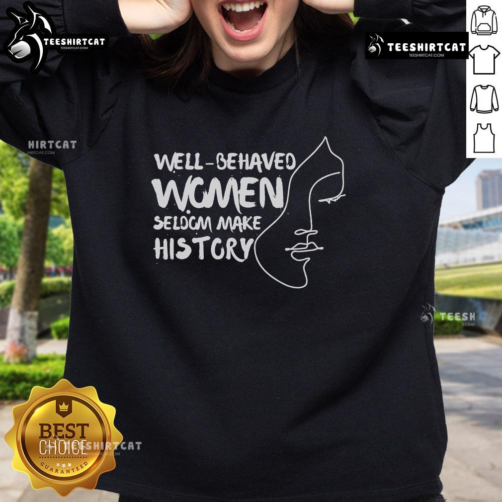 Nice National History Month 2025 sweatshirt featuring a quote about well-behaved women, perfect for celebrating history.