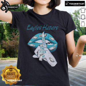 Nice Philadelphia Eagles Haters Lip Shut The Fuck Up Ladies Tee, featuring bold text on a stylish women's t-shirt design.