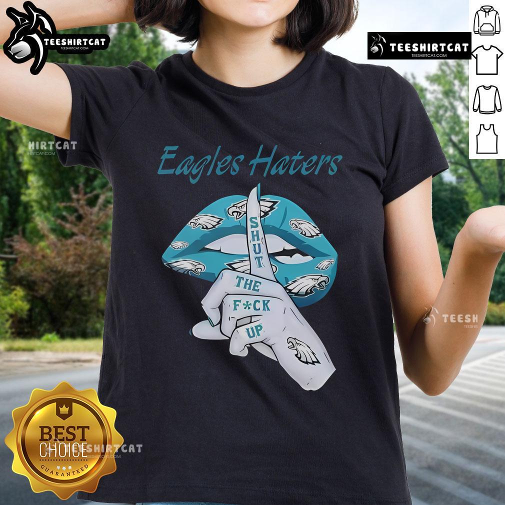 Nice Philadelphia Eagles Haters Lip Shut The Fuck Up Ladies Tee, featuring bold text on a stylish women's t-shirt design.