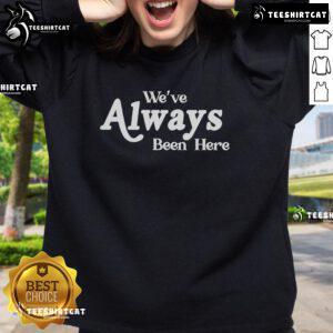 Cozy 'Nice Weve Always Been Here' sweatshirt in soft fabric, perfect for casual wear and showcasing your unique style.