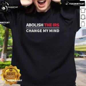 Alt Text: Official Crowder Abolish The IRS Change My Mind Sweatshirt featuring bold text and casual design for fans.