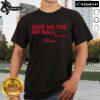 Alt Text: Official Derik Queen Give Me The Mf Ball T-Shirt featuring bold graphics and a stylish design for fans.