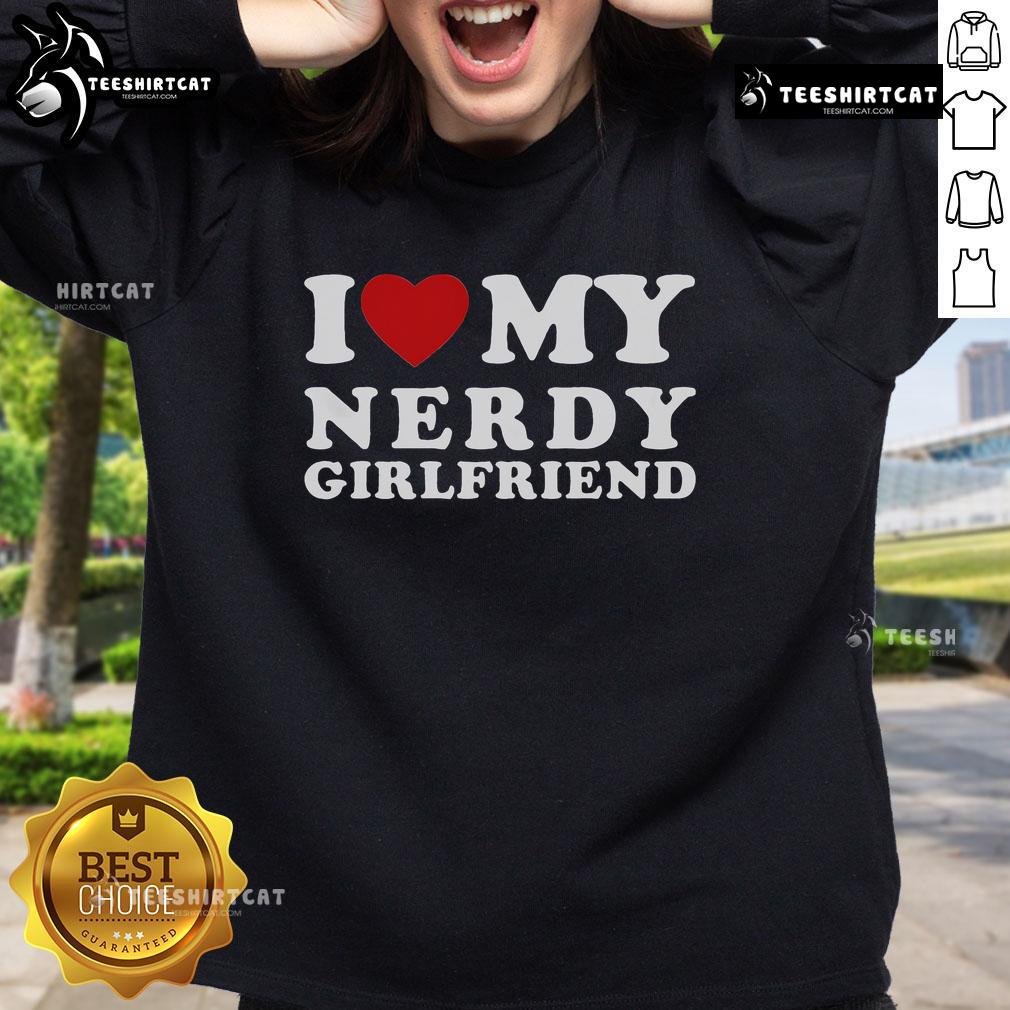 Official I Love My Nerdy Girlfriend sweatshirt featuring a stylish heart design, perfect for nerdy couples.