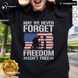 Official May We Never Forget Freedom Isn't Free Sweatshirt featuring patriotic design and comfortable fit.