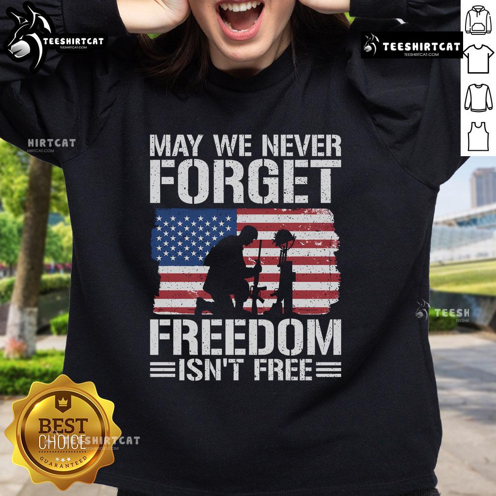 Official May We Never Forget Freedom Isn't Free Sweatshirt featuring patriotic design and comfortable fit.