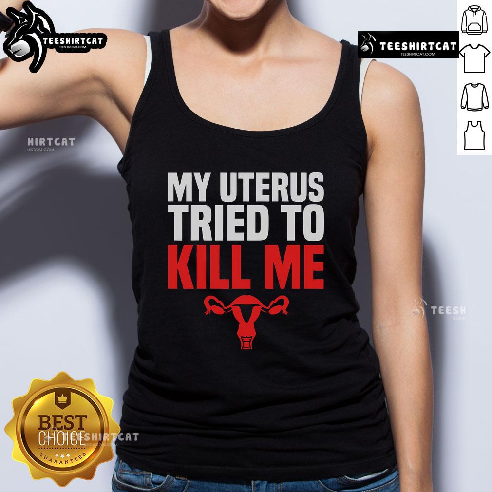 Funny tank top reading 'My Uterus Tried To Kill Me' perfect for post-hysterectomy recovery humor.