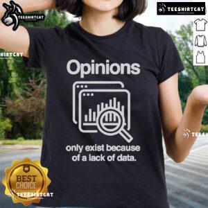 Official Opinions Only Exist Because of a Lack of Data Ladies Tee - stylish women's shirt conveying data-driven insights.