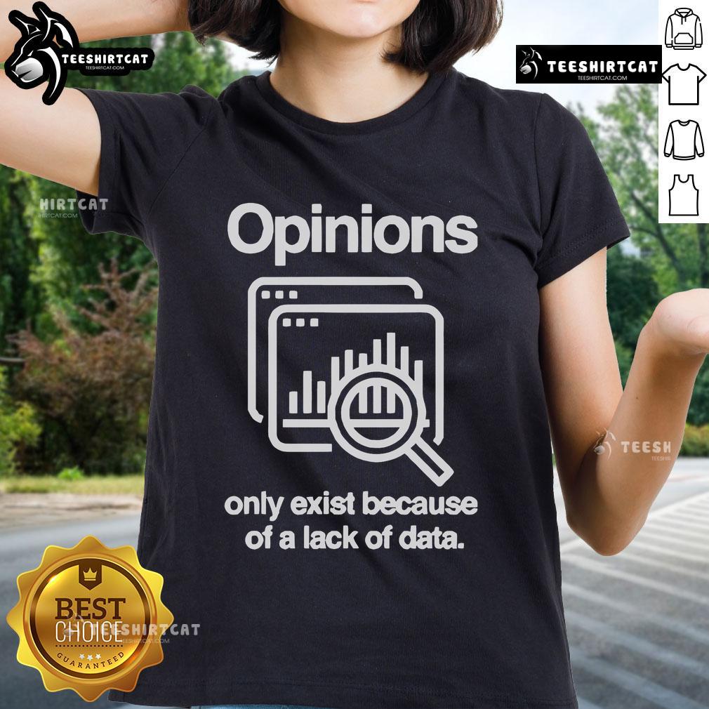 Official Opinions Only Exist Because of a Lack of Data Ladies Tee - stylish women's shirt conveying data-driven insights.