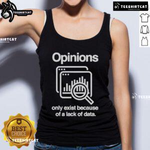Person wearing 'Official Opinions Only Exist Because Of A Lack Of Data' tank top, promoting data-driven insights.