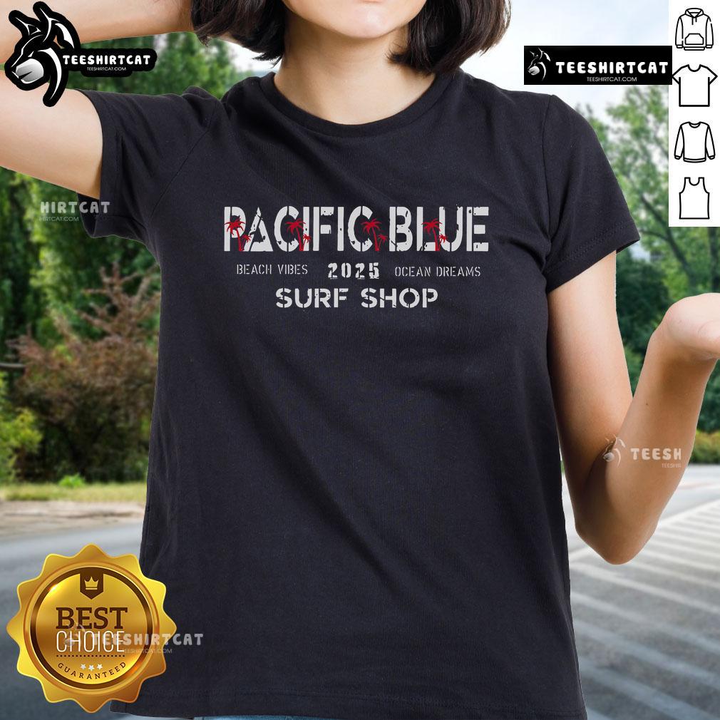Official Pacific Blue 2025 Surf Shop beach vibes ladies tee featuring ocean dreams design, perfect for summer style.