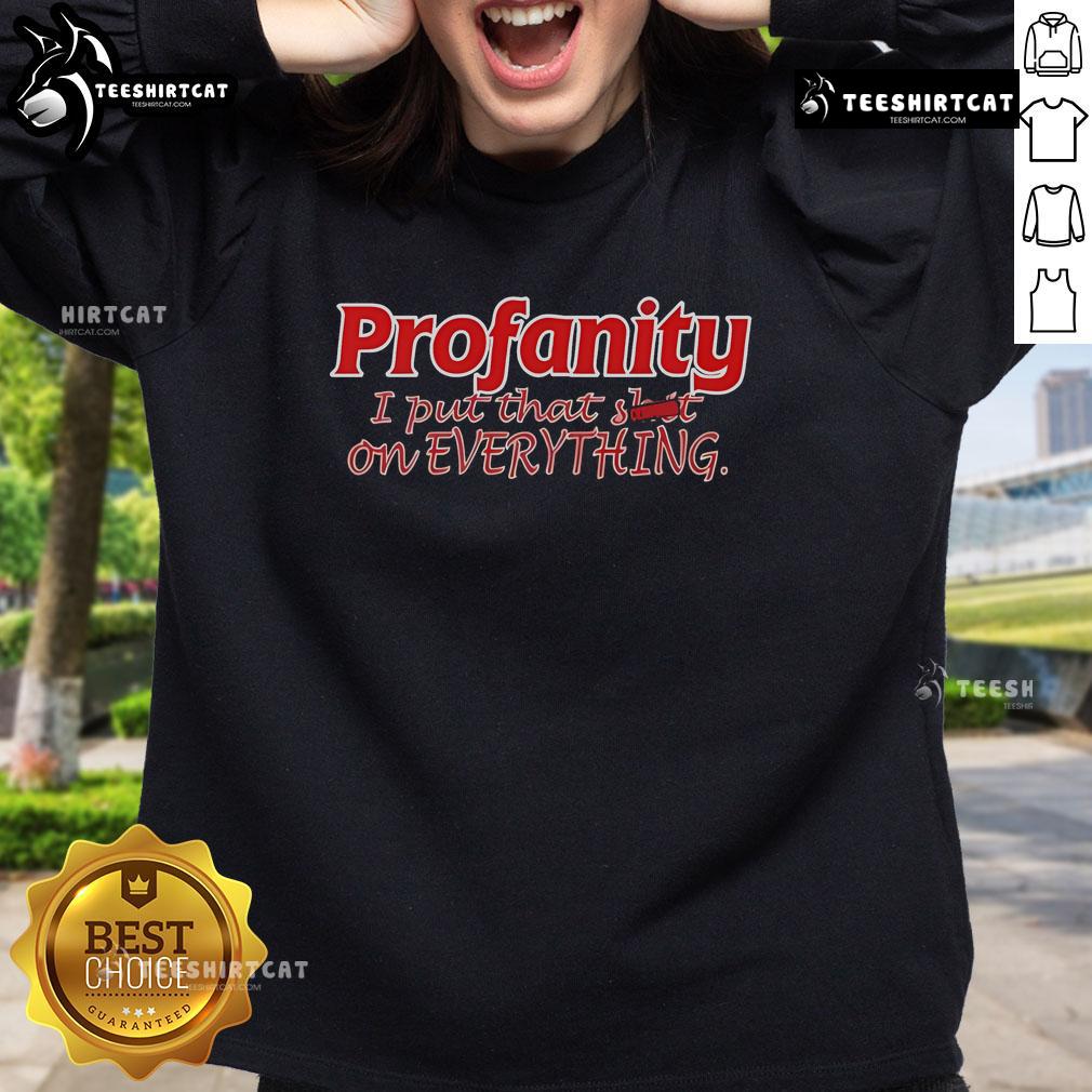 Official Profanity I Put That On Everything Sweatshirt in black, featuring bold white text design on a cozy fabric.