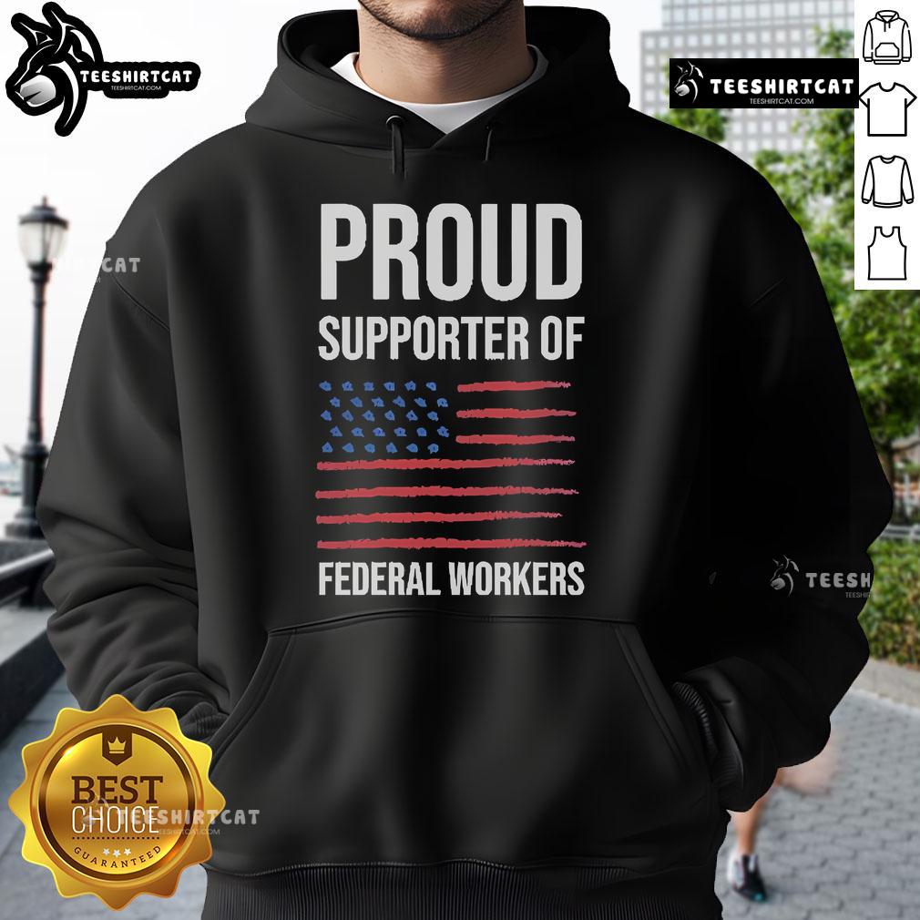 Alt Text: Official Proud Supporter of Federal Workers Hoodie featuring a bold design supporting federal employees.