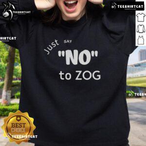 Official Randy Weaver Just Say No To Zog Sweatshirt featuring bold text and a casual design for activism and awareness.