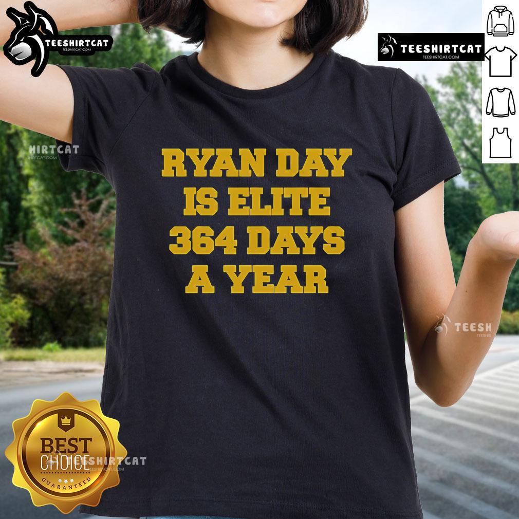 Official Ryan Day Is Elite 364 Days a Year Ladies Tee showcasing stylish design for fans of Ryan Day and Ohio State.