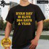 Official Ryan Day Is Elite 364 Days A Year T-Shirt featuring bold text on a stylish design for fans.
