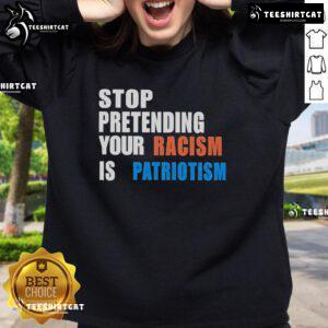 Official Stop Pretending Your Racism Is Patriotism Sweatshirt in black, featuring bold white text for impactful messaging.