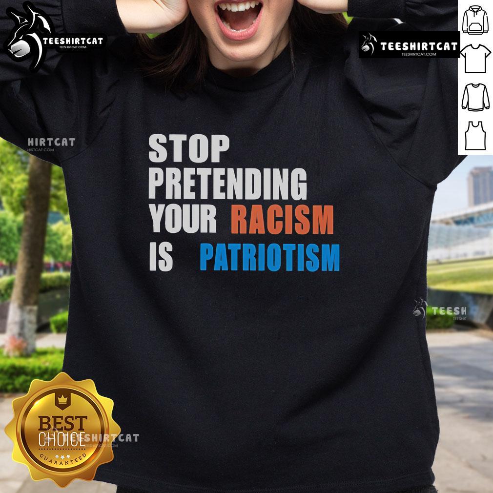 Official Stop Pretending Your Racism Is Patriotism Sweatshirt in black, featuring bold white text for impactful messaging.