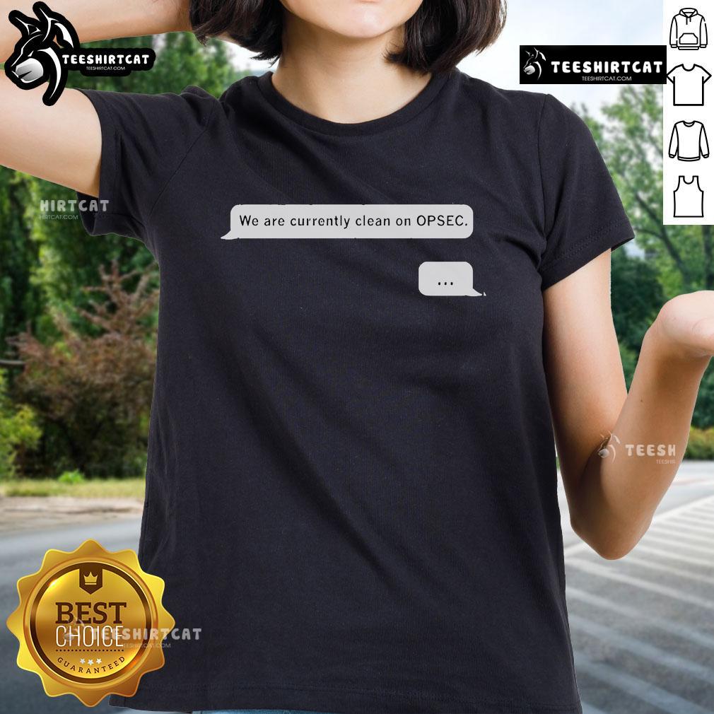 Official We Are Currently Clean On Opsec Ladies Tee - stylish women's shirt promoting operational security awareness.