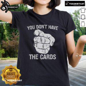 Alt Text: Official You Don't Have The Cards Trump Zelensky pointing graphic on a ladies tee, showcasing a bold political statement.