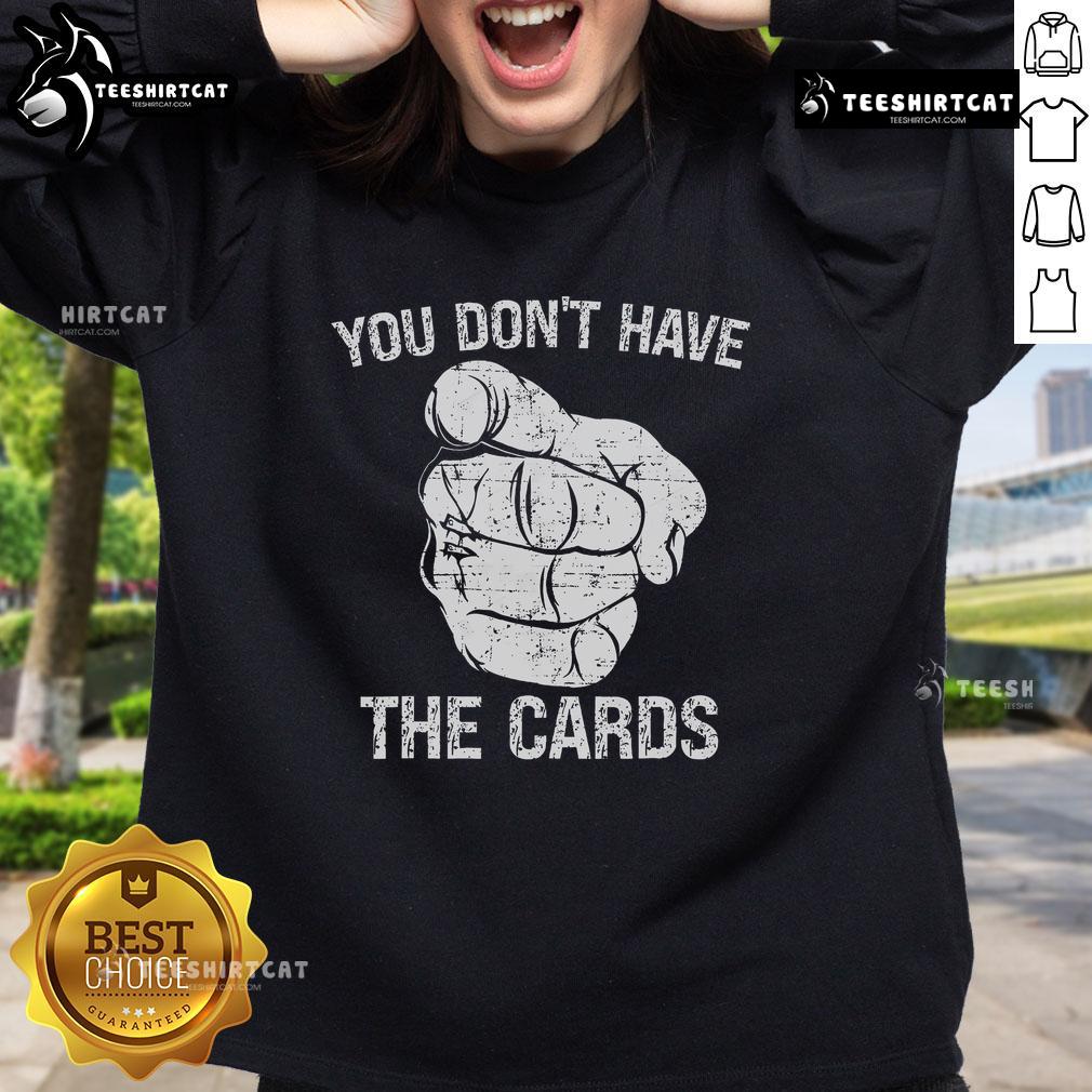 Official 'You Dont Have The Cards' Trump Zelensky Pointing Sweatshirt featuring bold graphics and vibrant colors.