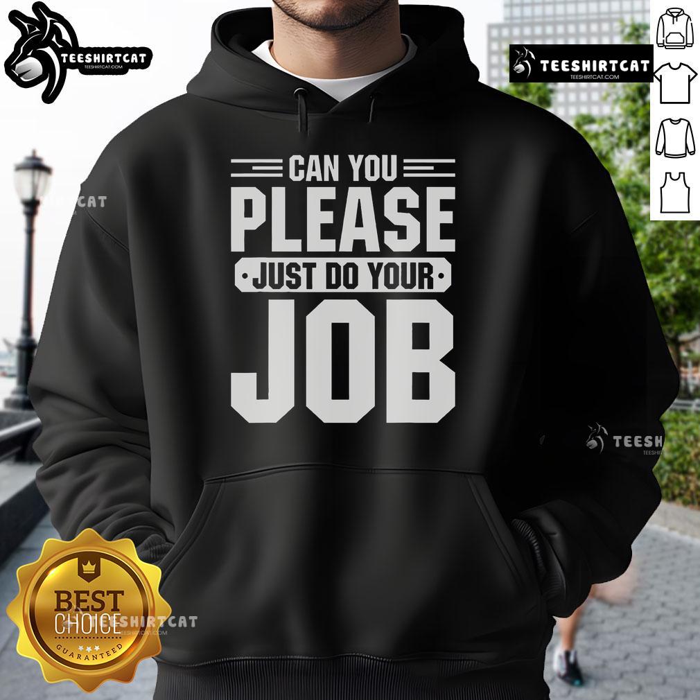Alt Text: Original 'Can You Please Just Do Your Job' Hoodie in black, featuring bold white text for a humorous statement.