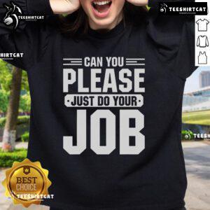Alt Text: Original Can You Please Just Do Your Job Sweatshirt in stylish design, perfect for casual wear and expressing your thoughts.