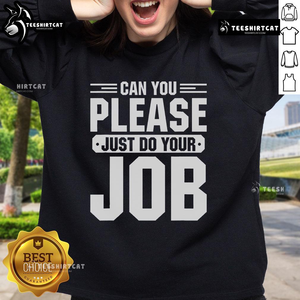 Alt Text: Original Can You Please Just Do Your Job Sweatshirt in stylish design, perfect for casual wear and expressing your thoughts.