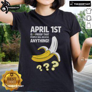 Top April 1st proof that people will believe anything on a stylish ladies' tee, perfect for April Fools' Day fun.